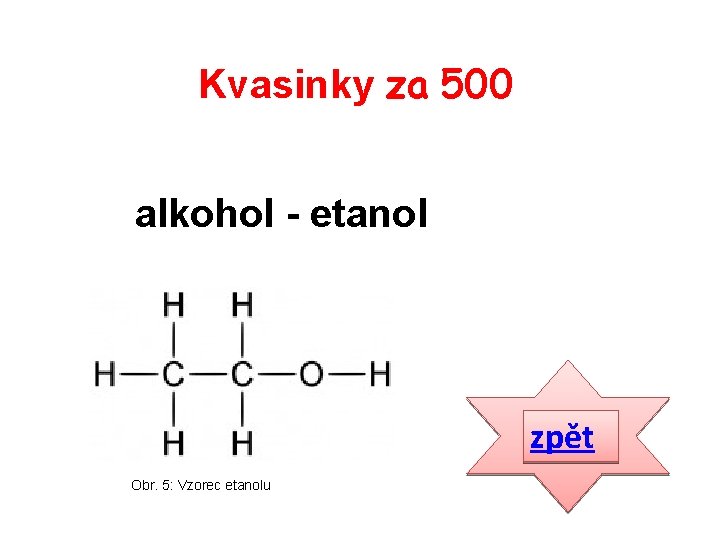 Kvasinky za 500 alkohol - etanol zpět Obr. 5: Vzorec etanolu 