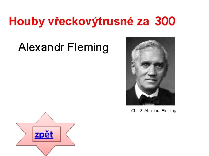 Houby vřeckovýtrusné za 300 Alexandr Fleming Obr. 8: Alexandr Fleming zpět 