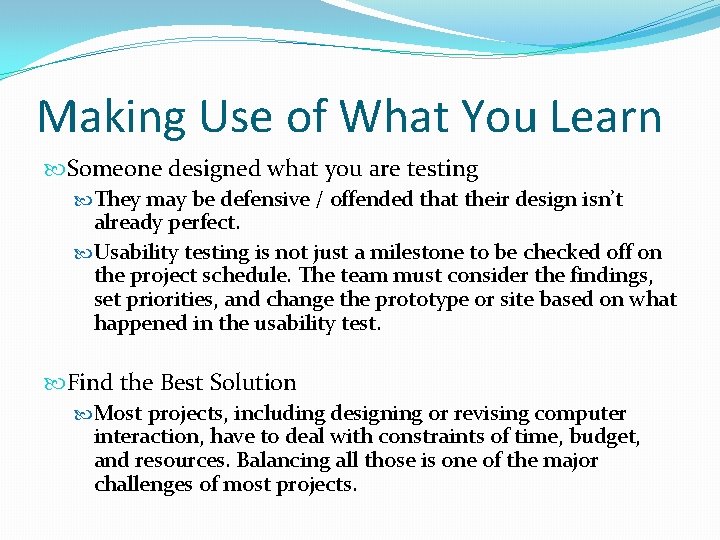 Making Use of What You Learn Someone designed what you are testing They may