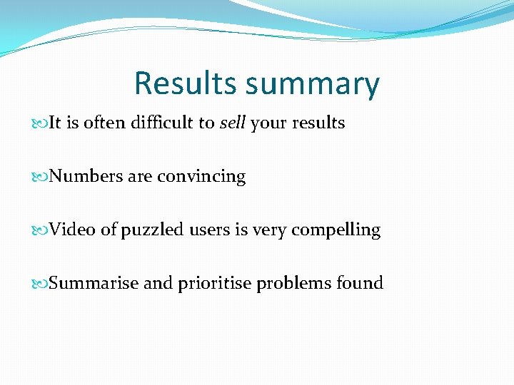 Results summary It is often difficult to sell your results Numbers are convincing Video