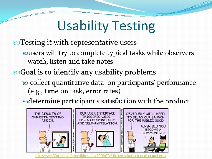 Usability Testing it with representative users will try to complete typical tasks while observers