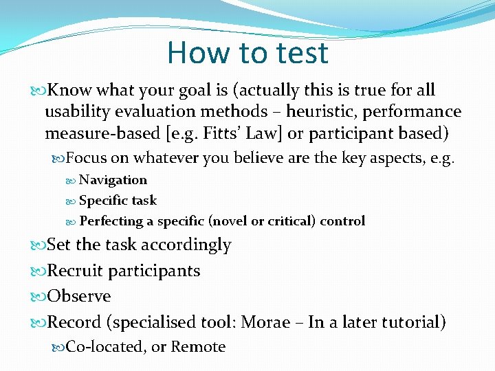 How to test Know what your goal is (actually this is true for all