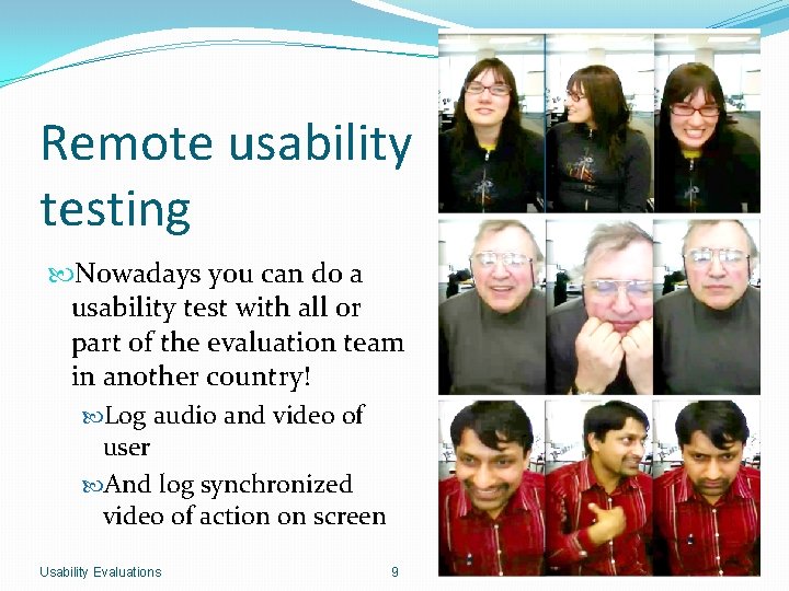 Remote usability testing Nowadays you can do a usability test with all or part
