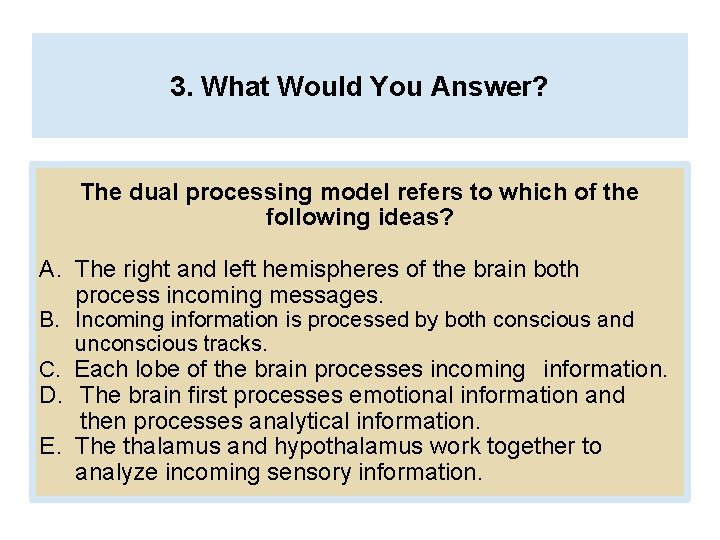 3. What Would You Answer? The dual processing model refers to which of the