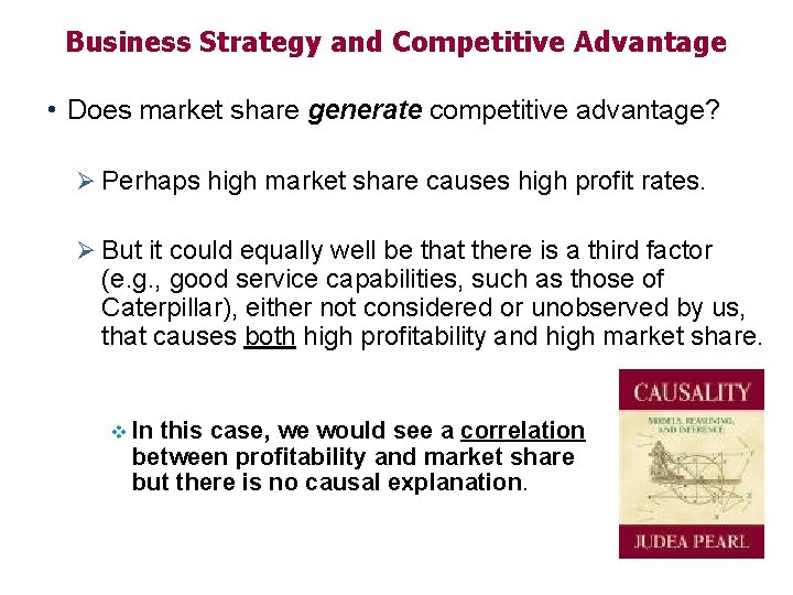 Business Strategy and Competitive Advantage • Does market share generate competitive advantage? Ø Perhaps