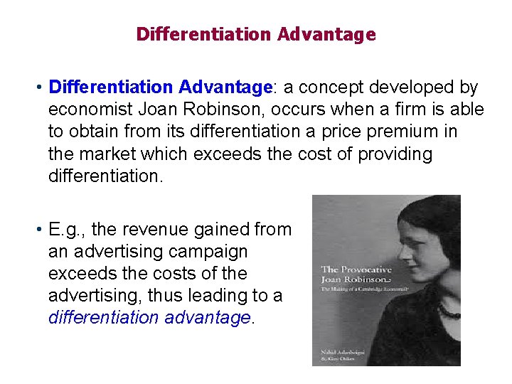 Differentiation Advantage • Differentiation Advantage: a concept developed by economist Joan Robinson, occurs when