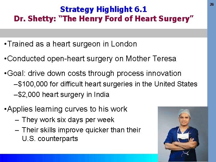 Strategy Highlight 6. 1 Dr. Shetty: “The Henry Ford of Heart Surgery” • Trained