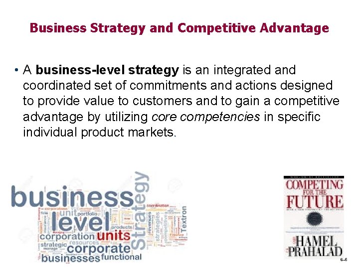 Business Strategy and Competitive Advantage • A business-level strategy is an integrated and coordinated