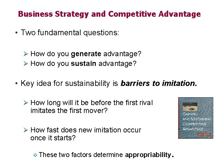 Business Strategy and Competitive Advantage • Two fundamental questions: Ø How do you generate