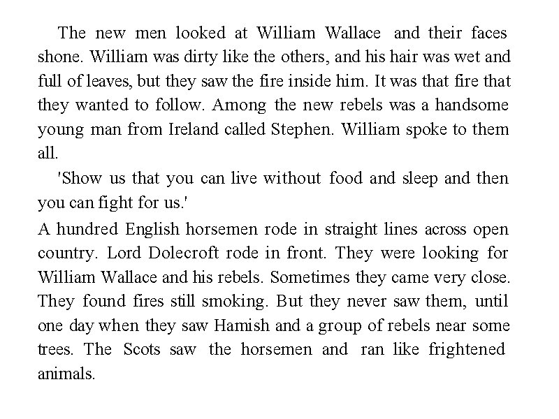The new men looked at William Wallace and their faces shone. William was dirty