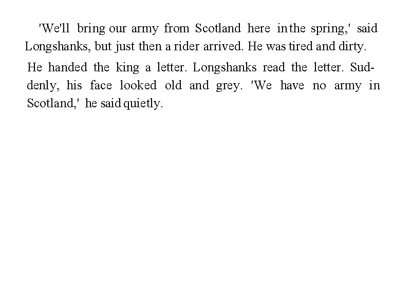 'We'll bring our army from Scotland here in the spring, ' said Longshanks, but