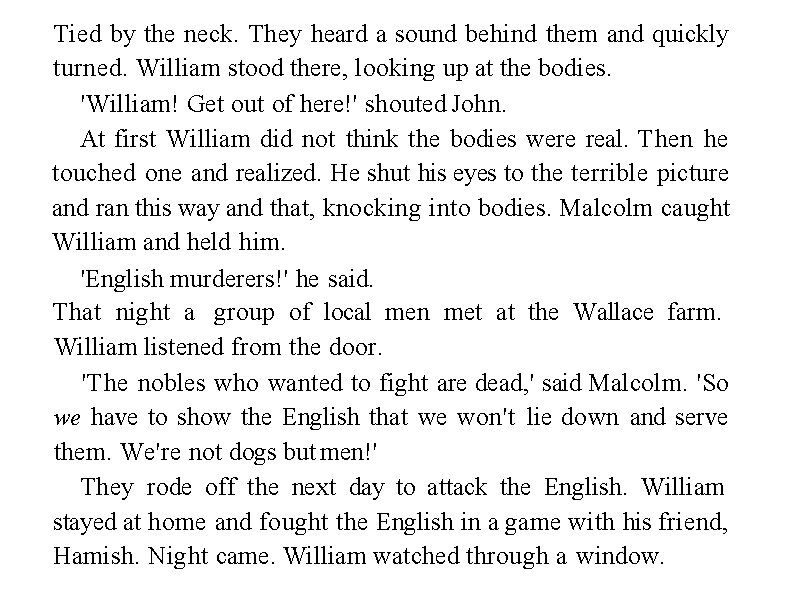 Tied by the neck. They heard a sound behind them and quickly turned. William