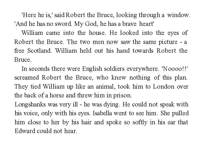 'Here he is, ' said Robert the Bruce, looking through a window. 'And he