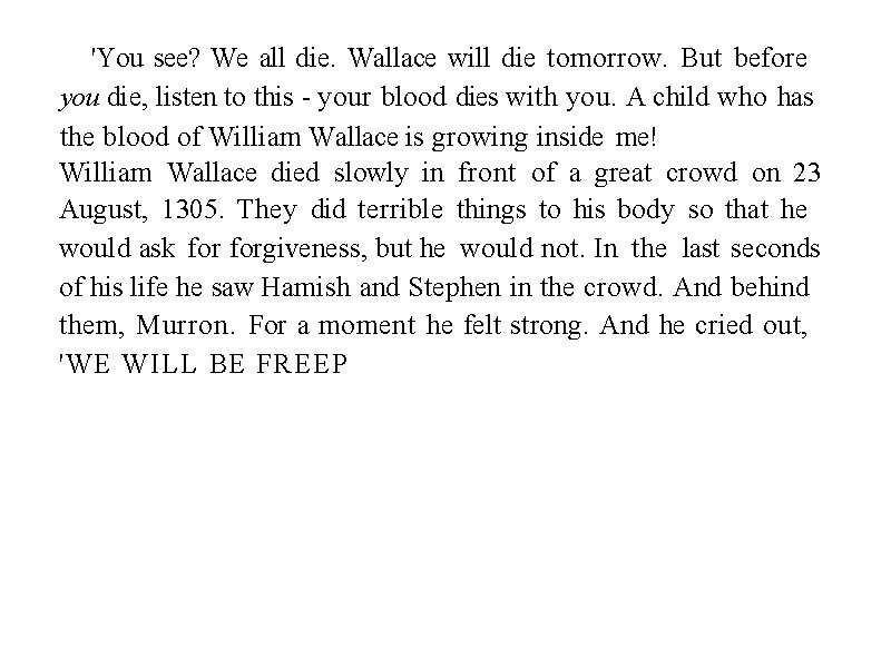 'You see? We all die. Wallace will die tomorrow. But before you die, listen