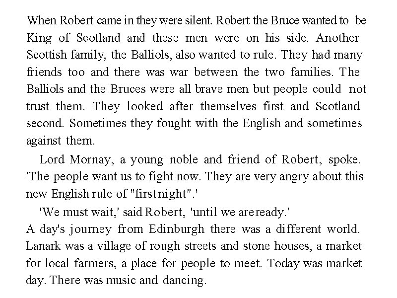 When Robert came in they were silent. Robert the Bruce wanted to be King