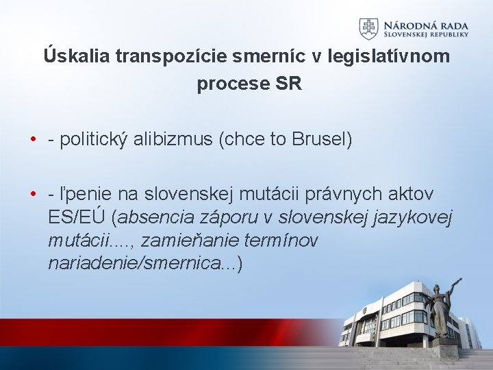 Úskalia transpozície smerníc v legislatívnom procese SR • - politický alibizmus (chce to Brusel)