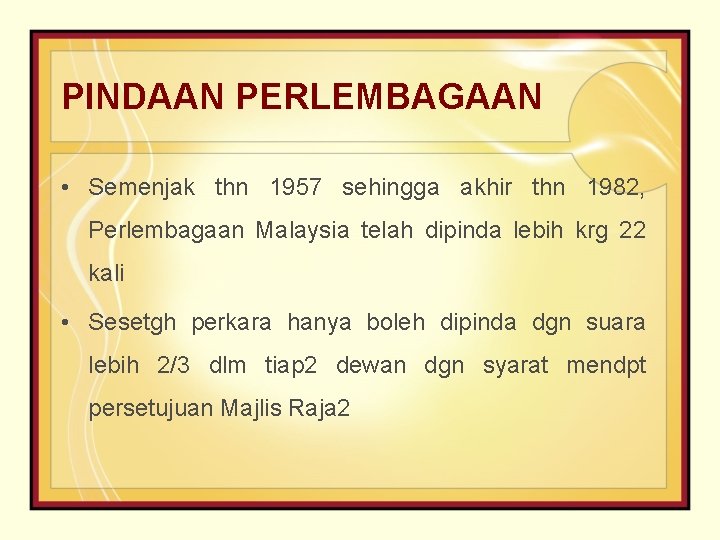 PINDAAN PERLEMBAGAAN • Semenjak thn 1957 sehingga akhir thn 1982, Perlembagaan Malaysia telah dipinda