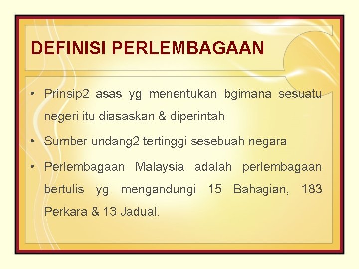 DEFINISI PERLEMBAGAAN • Prinsip 2 asas yg menentukan bgimana sesuatu negeri itu diasaskan &