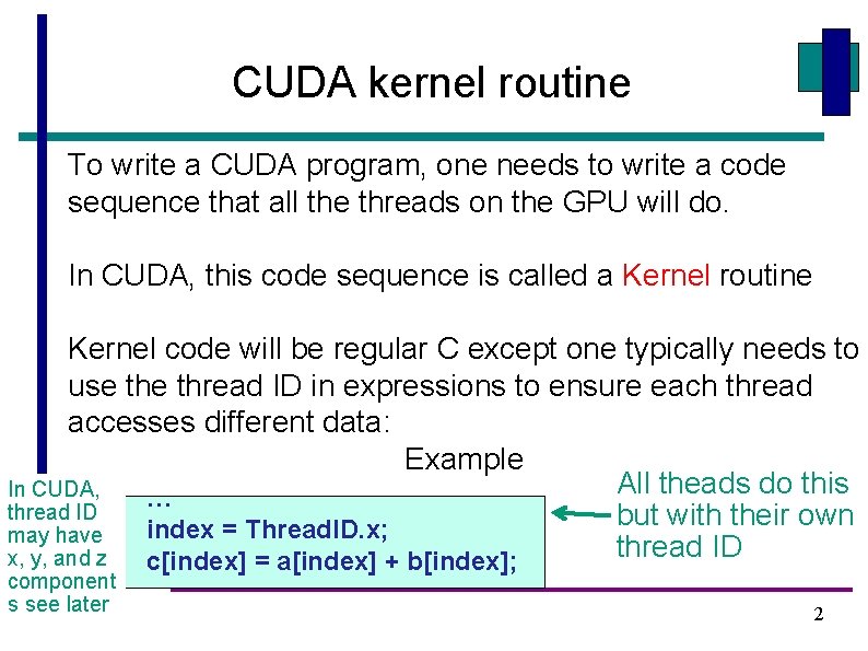 CUDA kernel routine To write a CUDA program, one needs to write a code