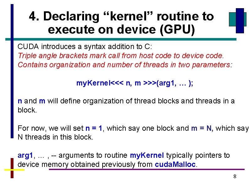4. Declaring “kernel” routine to execute on device (GPU) CUDA introduces a syntax addition