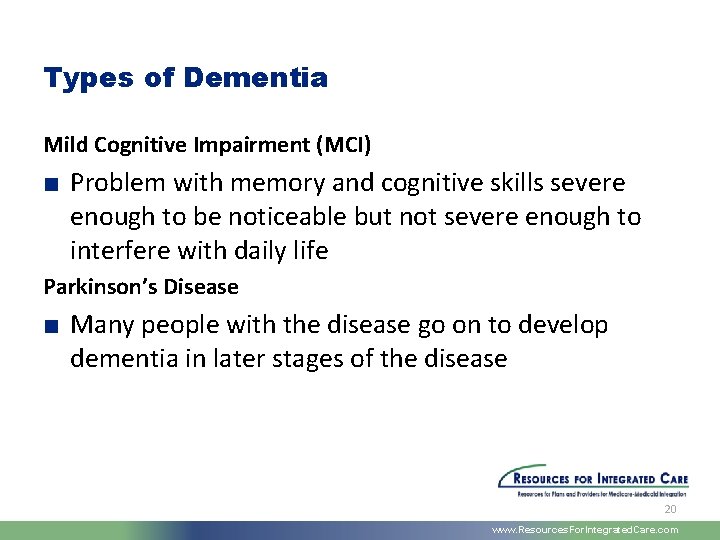 Types of Dementia Mild Cognitive Impairment (MCI) ■ Problem with memory and cognitive skills