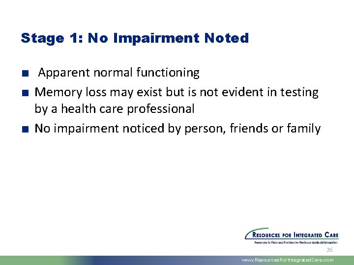 Stage 1: No Impairment Noted ■ Apparent normal functioning ■ Memory loss may exist