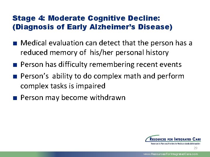 Stage 4: Moderate Cognitive Decline: (Diagnosis of Early Alzheimer’s Disease) ■ Medical evaluation can