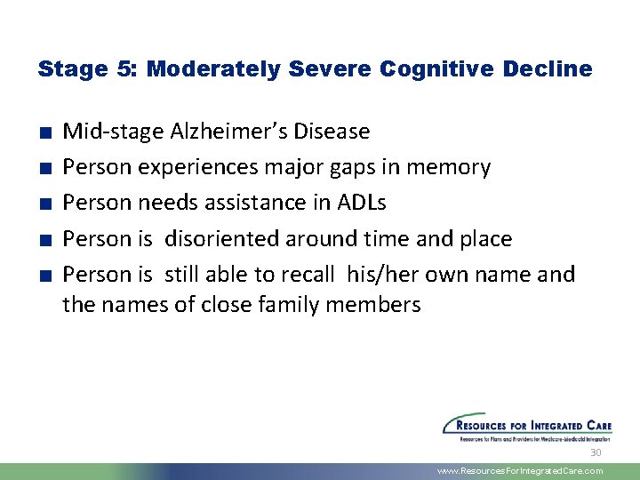 Stage 5: Moderately Severe Cognitive Decline ■ ■ ■ Mid-stage Alzheimer’s Disease Person experiences