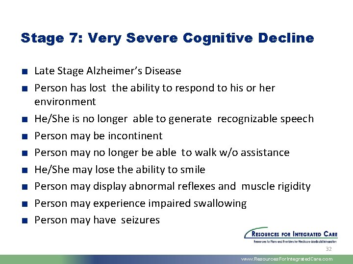 Stage 7: Very Severe Cognitive Decline ■ Late Stage Alzheimer’s Disease ■ Person has