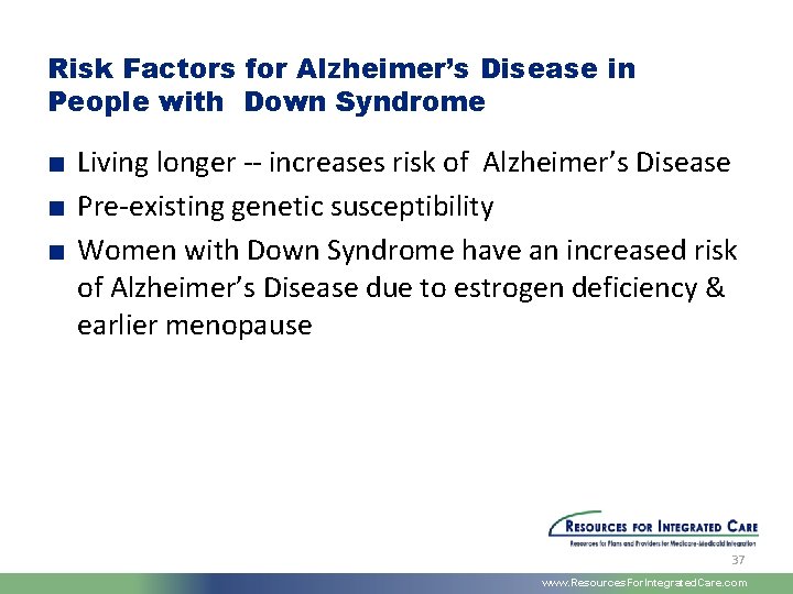 Risk Factors for Alzheimer’s Disease in People with Down Syndrome ■ Living longer --
