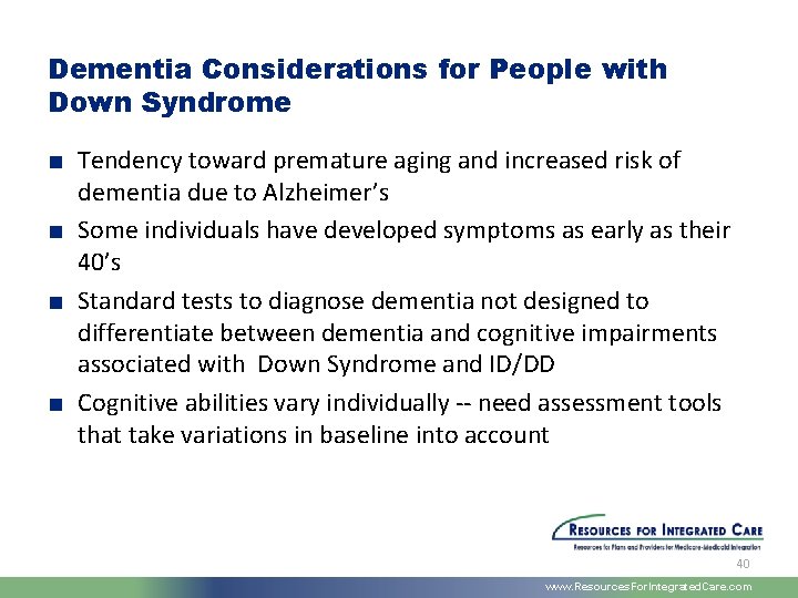 Dementia Considerations for People with Down Syndrome ■ Tendency toward premature aging and increased