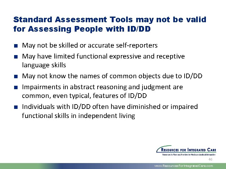 Standard Assessment Tools may not be valid for Assessing People with ID/DD ■ May