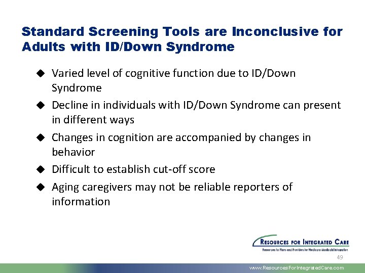 Standard Screening Tools are Inconclusive for Adults with ID/Down Syndrome u u u Varied