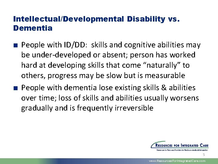 Intellectual/Developmental Disability vs. Dementia ■ People with ID/DD: skills and cognitive abilities may be
