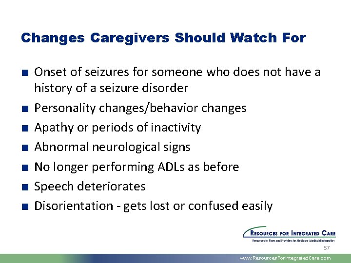 Changes Caregivers Should Watch For ■ Onset of seizures for someone who does not
