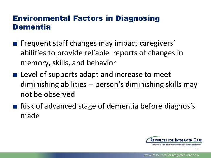 Environmental Factors in Diagnosing Dementia ■ Frequent staff changes may impact caregivers’ abilities to