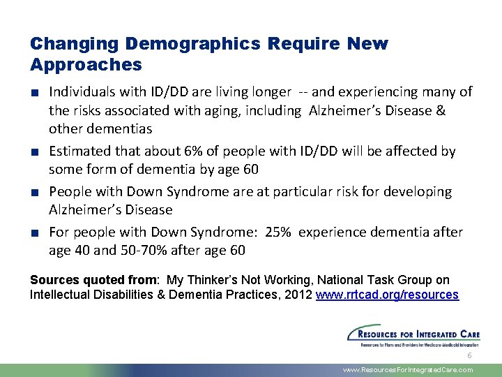 Changing Demographics Require New Approaches ■ Individuals with ID/DD are living longer -- and