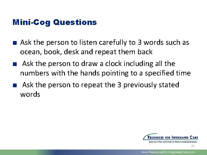 Mini-Cog Questions ■ Ask the person to listen carefully to 3 words such as