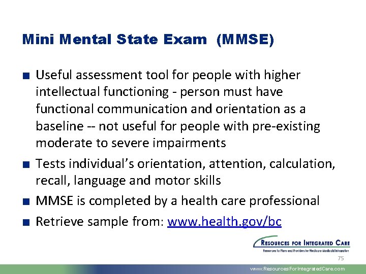Mini Mental State Exam (MMSE) ■ Useful assessment tool for people with higher intellectual