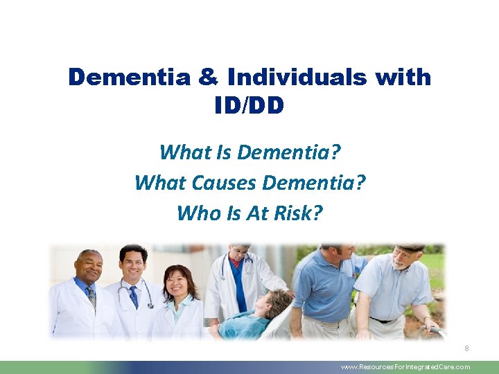Dementia & Individuals with ID/DD What Is Dementia? What Causes Dementia? Who Is At