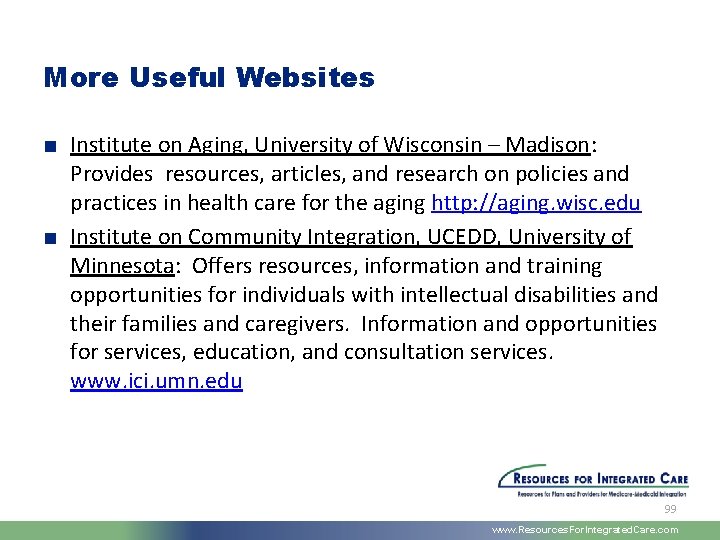 More Useful Websites ■ Institute on Aging, University of Wisconsin – Madison: Provides resources,