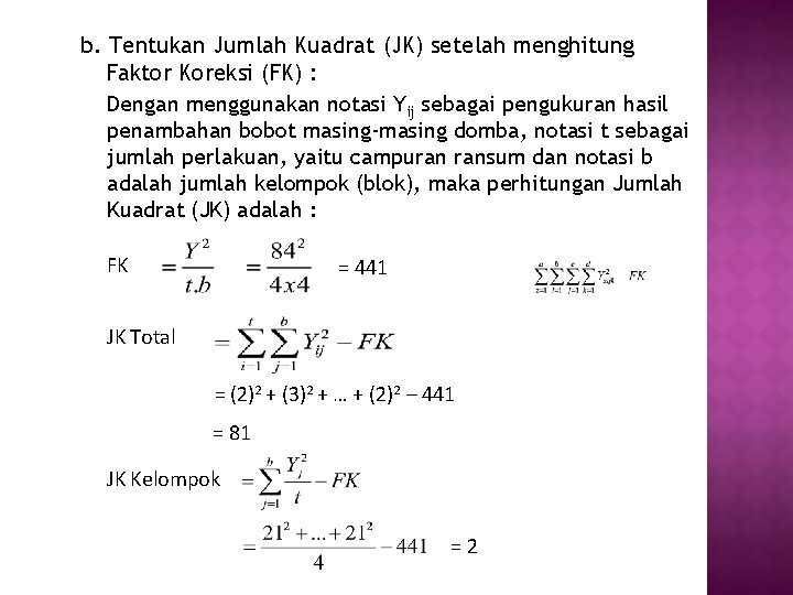 b. Tentukan Jumlah Kuadrat (JK) setelah menghitung Faktor Koreksi (FK) : Dengan menggunakan notasi