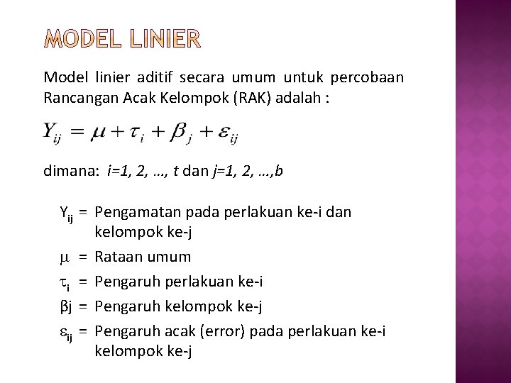 Model linier aditif secara umum untuk percobaan Rancangan Acak Kelompok (RAK) adalah : dimana: