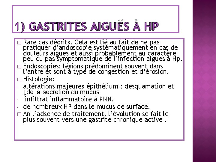 1) GASTRITES AIGUËS À HP Rare cas décrits. Cela est lié au fait de