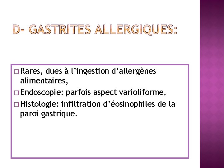 � Rares, dues à l’ingestion d’allergènes alimentaires, � Endoscopie: parfois aspect varioliforme, � Histologie: