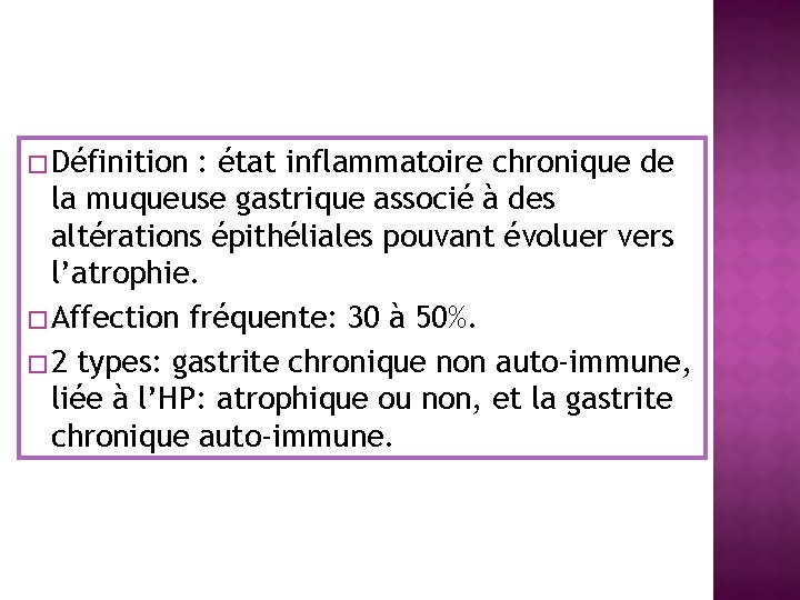 � Définition : état inflammatoire chronique de la muqueuse gastrique associé à des altérations