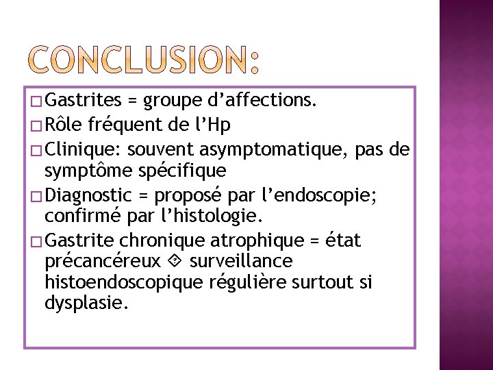 � Gastrites = groupe d’affections. � Rôle fréquent de l’Hp � Clinique: souvent asymptomatique,