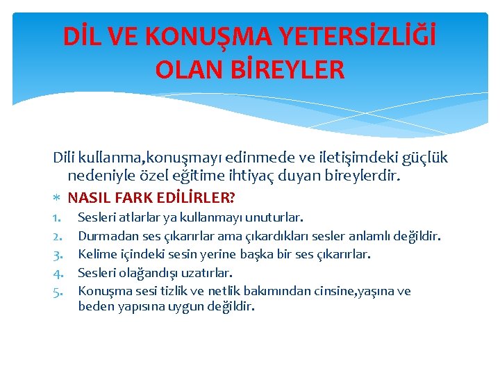 DİL VE KONUŞMA YETERSİZLİĞİ OLAN BİREYLER Dili kullanma, konuşmayı edinmede ve iletişimdeki güçlük nedeniyle