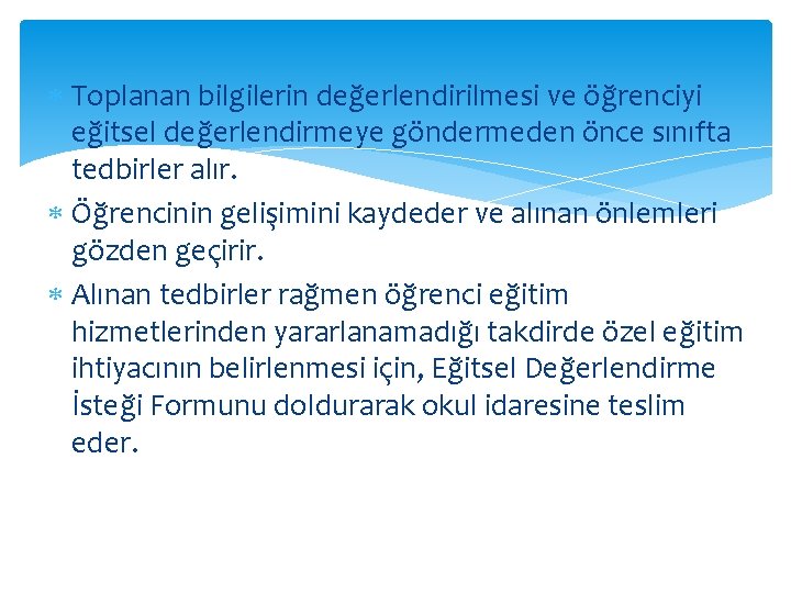  Toplanan bilgilerin değerlendirilmesi ve öğrenciyi eğitsel değerlendirmeye göndermeden önce sınıfta tedbirler alır. Öğrencinin