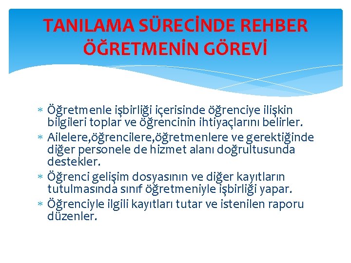 TANILAMA SÜRECİNDE REHBER ÖĞRETMENİN GÖREVİ Öğretmenle işbirliği içerisinde öğrenciye ilişkin bilgileri toplar ve öğrencinin